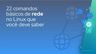 22 comandos básicos de rede no Linux que você deve saber