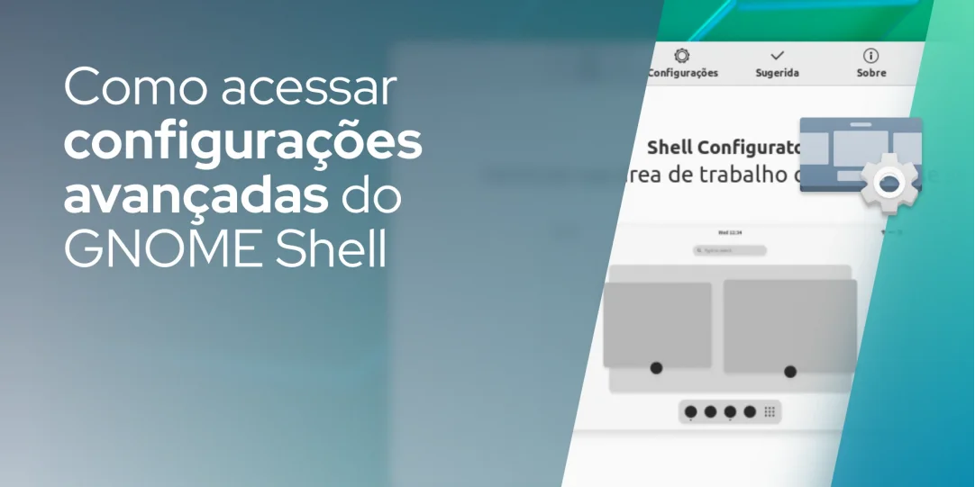 Como acessar configurações avançadas do GNOME Shell
