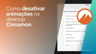 Como desativar animações no desktop Cinnamon