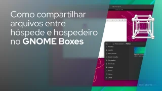 Como compartilhar arquivos entre hóspede e hospedeiro no GNOME Boxes