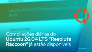 As compilações diárias do Ubuntu 26.04 LTS "Resolute Raccoon" já estão disponíveis para download