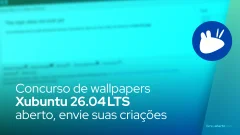 Concurso de wallpapers Xubuntu 26.04 LTS aberto , envie suas criações