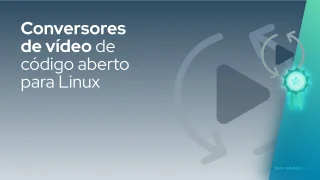 Conversores de vídeo de código aberto para Linux