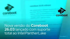 Coreboot 26.03 lançado com Suporte Total ao Intel PantherLake