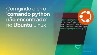 Corrigindo o erro 'comando python não encontrado' no Ubuntu Linux