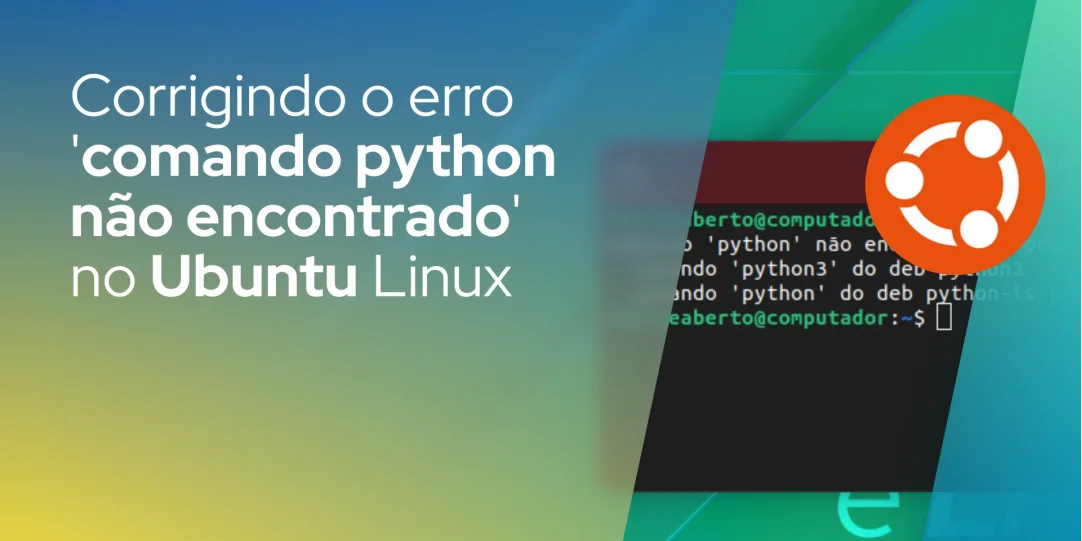Corrigindo o erro 'comando python não encontrado' no Ubuntu Linux