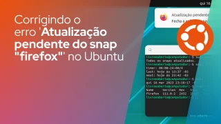 Corrigindo o erro 'Atualização pendente do snap Firefox' no Ubuntu