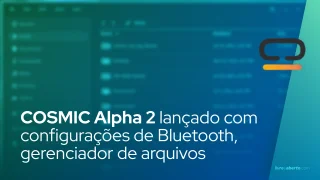 COSMIC Alpha 2 lançado com configurações de Bluetooth, gerenciador de arquivos muito aprimorado
