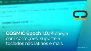 COSMIC Epoch 1.0.14 chega com correções, suporte a teclados não latinos e melhorias de desempenho