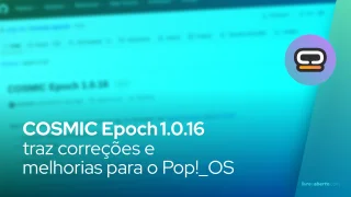 COSMIC Epoch 1.0.16 traz correções e melhorias para o Pop!_OS