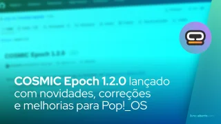 COSMIC Epoch 1.2.0: novidades, correções e melhorias para Pop!_OS