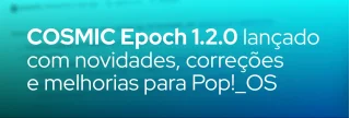 Confira tudo que mudou no COSMIC Epoch 1.2.0: correções de VPN, Bluetooth, suporte AVIF, ajustes de interface e muito mais para usuários do Pop!_OS.