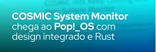Novo monitor de sistema da COSMIC traz dashboard unificado, gráficos detalhados e controle de processos, disponível no Pop!_OS e outras distros.