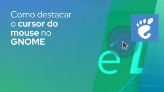 Como destacar o cursor do mouse no GNOME