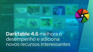 Darktable 4.6 melhora o desempenho e adiciona novos recursos interessantes