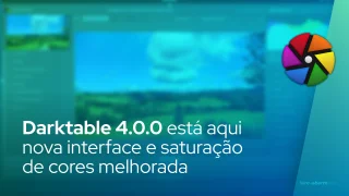 Darktable 4.0.0 está aqui com uma interface de usuário renovada e saturação de cores melhorada
