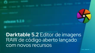 Darktable 5.2 Editor de imagens RAW de código aberto lançado com novos recursos