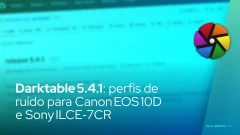 Darktable 5.4.1 – Perfis de ruído para Canon EOS 10D e Sony ILCE‑7CR