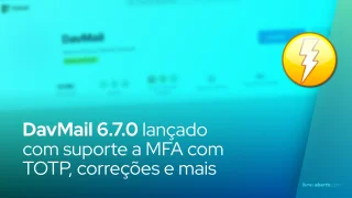 DavMail 6.7.0 lançado com suporte a MFA com TOTP, backend Graph aprimorado e calendário completo