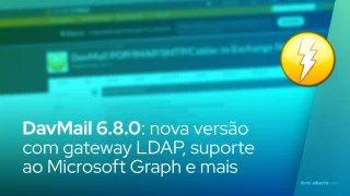 DavMail 6.8.0: nova versão com gateway LDAP, suporte ao Microsoft Graph e melhorias macOS/Linux