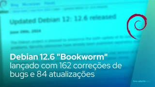 Debian 12.6 "Bookworm" lançado com 162 correções de bugs e 84 atualizações de segurança