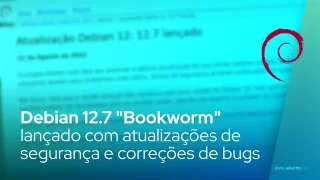 Debian 12.7 "Bookworm" lançado com 55 atualizações de segurança e 51 correções de bugs