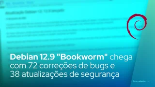 Debian 12.9 "Bookworm" chega com 72 correções de bugs e 38 atualizações de segurança