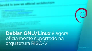 Debian GNU/Linux é agora oficialmente suportado na arquitetura RISC-V