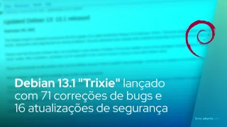 Debian 13.1 "Trixie" lançado com 71 correções de bugs e 16 atualizações de segurança