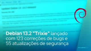 Debian 13.2 "Trixie" lançado com 123 correções de bugs e 55 atualizações de segurança