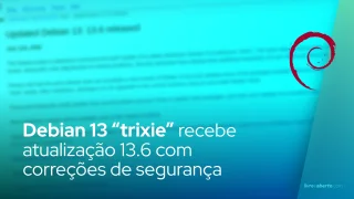 Debian 13 “trixie” recebe atualização 13.6 com correções de segurança
