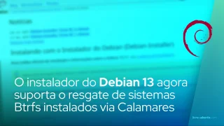 O instalador do Debian 13 agora suporta o resgate de sistemas Btrfs instalados via Calamares