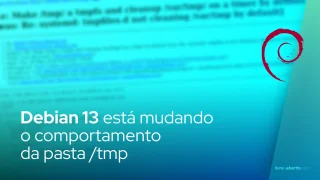 Debian 13 está mudando o comportamento da pasta /tmp