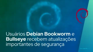 Usuários Debian Bookworm e Bullseye recebem atualizações importantes de segurança do Linux