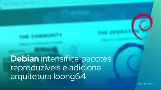 Debian intensifica comprometimento com pacotes reproduzíveis e adiciona arquitetura loong64