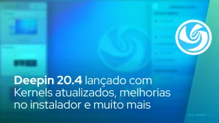 Deepin 20.4 lançado com Kernels atualizados, melhorias no instalador e muito mais