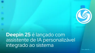 Deepin 25 é lançado com assistente de IA personalizável integrado ao sistema
