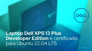 Laptop Dell XPS 13 Plus Developer Edition já é certificado para Ubuntu 22.04 LTS