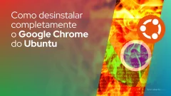 Como desinstalar completamente o Google Chrome do Ubuntu