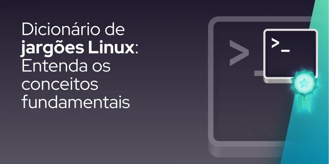 Dicionário de jargões Linux: Entenda os conceitos fundamentais