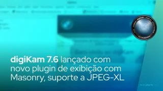 digiKam 7.6 lançado com novo plugin Flow View baseado em Masonry, suporte a JPEG-XL