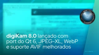 digiKam 8.0 lançado com port do Qt 6, JPEG-XL, WebP e suporte AVIF melhorados