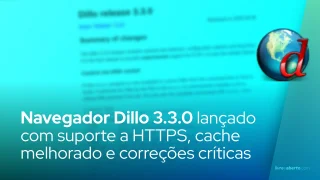 Navegador Dillo 3.3.0 é lançado com suporte a HTTPS, cache melhorado e correções críticas