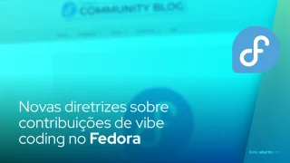 Novas diretrizes sobre contribuições de vibe coding no Fedora