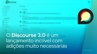 O Discourse 3.0 é um lançamento incrível com adições de recursos muito necessárias