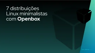 7 distribuições Linux minimalistas com Openbox