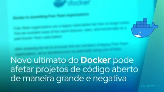 Novo ultimato do Docker pode afetar projetos de código aberto de maneira grande e negativa