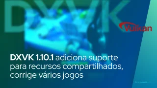 DXVK 1.10.1 adiciona suporte inicial para recursos compartilhados, corrige God of War e GTA: San Andreas