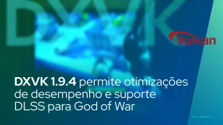 DXVK 1.9.4 permite otimizações de desempenho e suporte DLSS para God of War