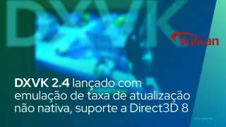DXVK 2.4 lançado com emulação de taxa de atualização não nativa, suporte a Direct3D 8